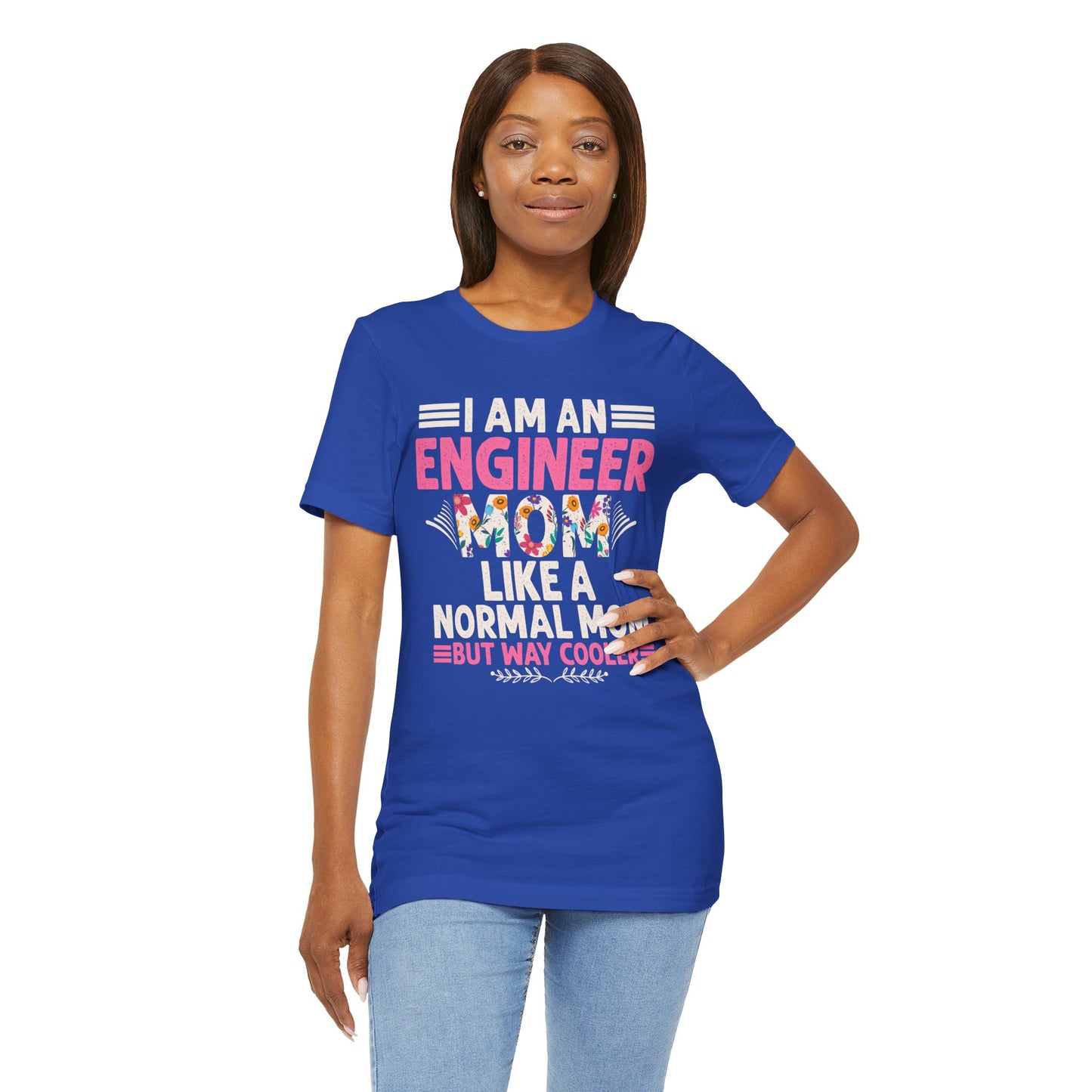 I'm An Engineer Mom Like A Normal Mom, But Way Cooler - Unisex Jersey Short Sleeve Tee - 13661