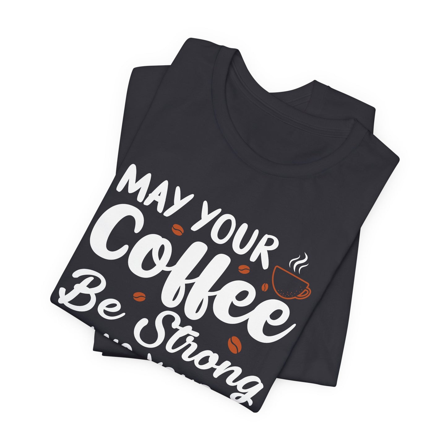 May Your Coffee Be Strong & Your Mondays Be Short - Unisex Jersey Short Sleeve Tee - 12555