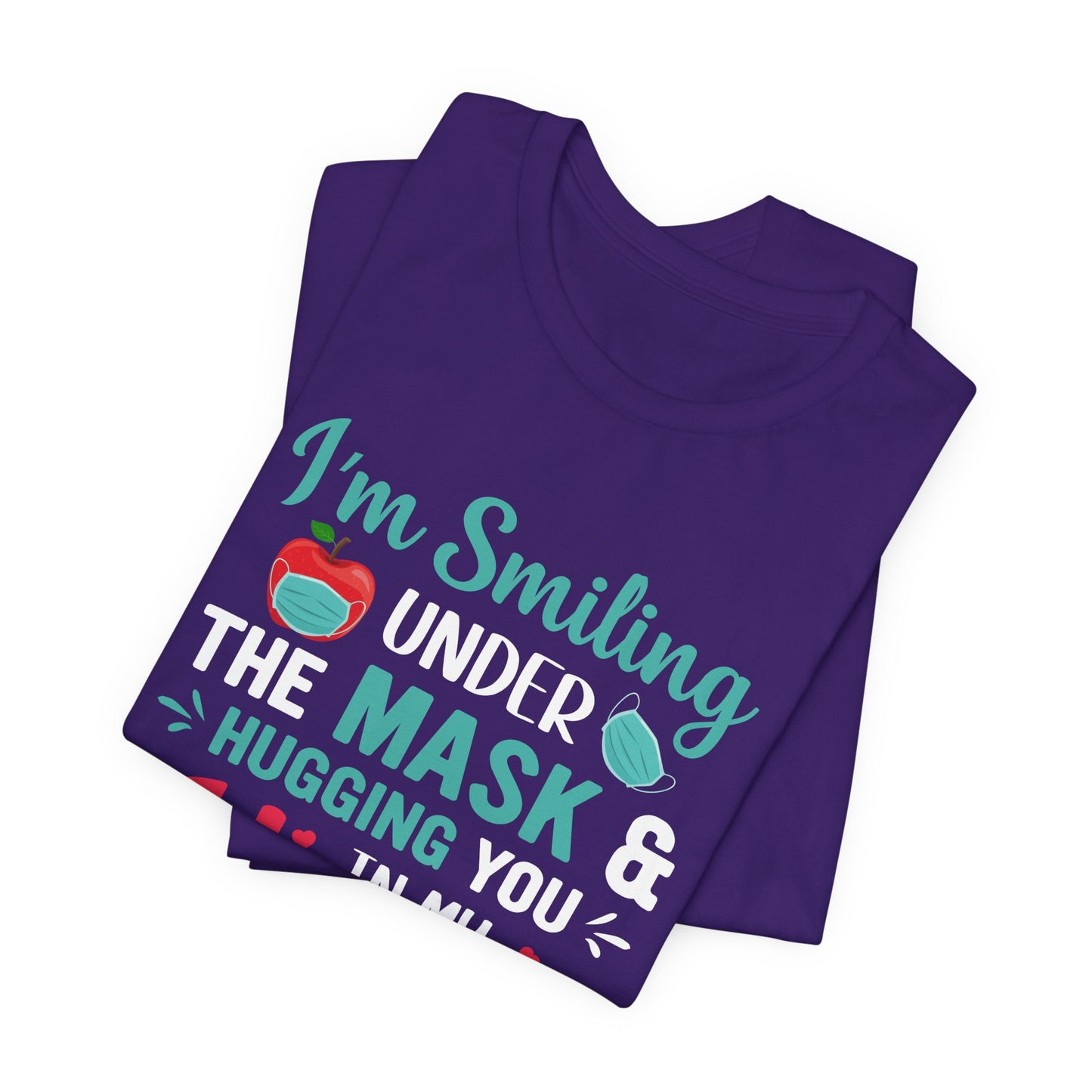 Teacher: I'm Smiling Under The Mask & Hugging You In My Heart - Unisex Jersey Short Sleeve Tee - 13479