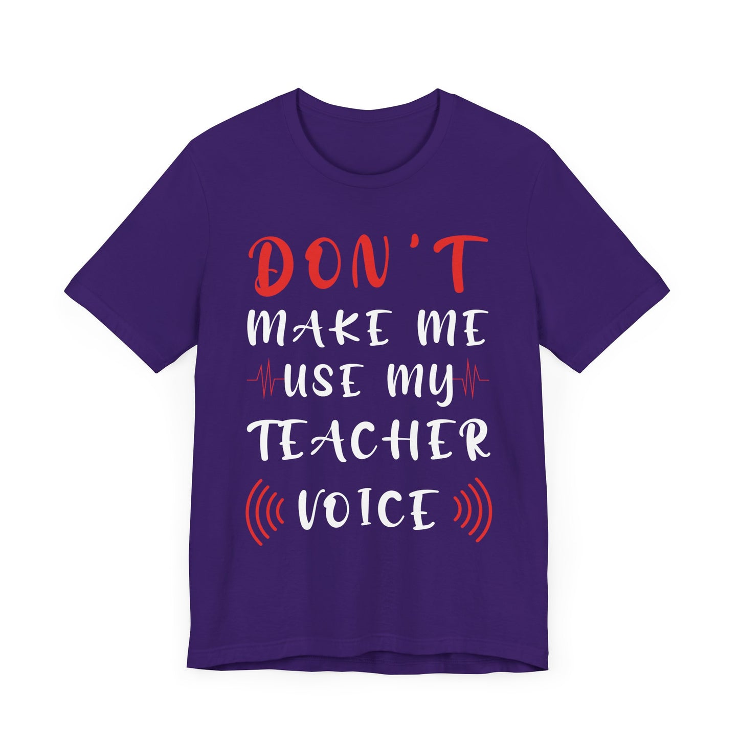 Teacher: Don't Make Me Use My Teacher Voice - Unisex Jersey Short Sleeve Tee - 13414