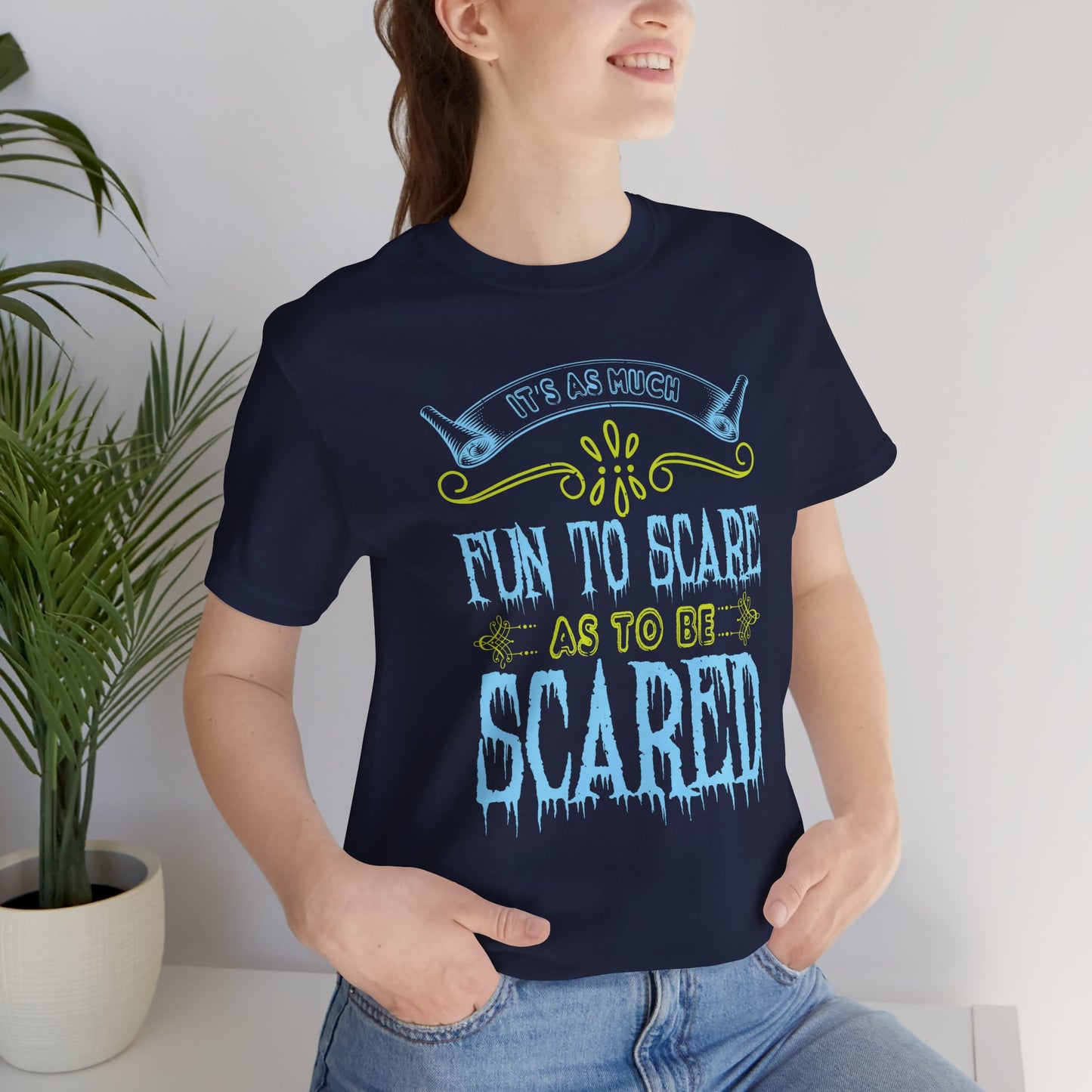 It is as much fun to scare as to be scared - Unisex Jersey Short Sleeve Tee - 12448