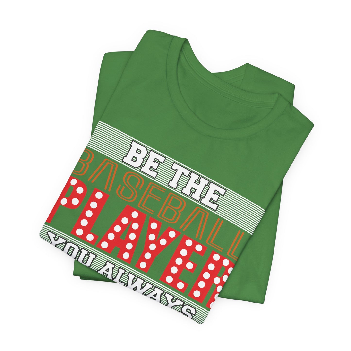 Be The Baseball Player You Always Wanted - Unisex Jersey Short Sleeve Tee - 13907