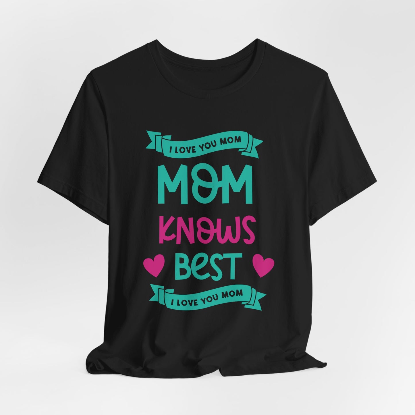 Mom Knows Best, I Love You, Mom - Unisex Jersey Short Sleeve Tee - 13049