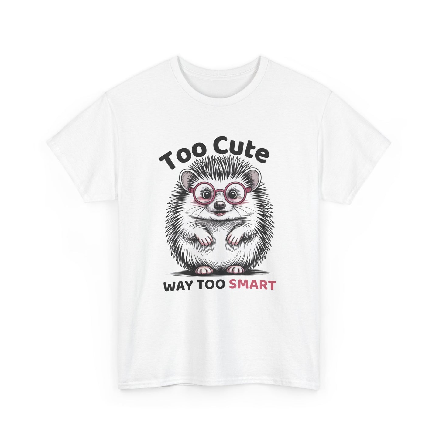Funny Hedgehog T-Shirt – “Too Cute, Way Too Smart” Cute Nerdy Animal Tee Gift - 14846