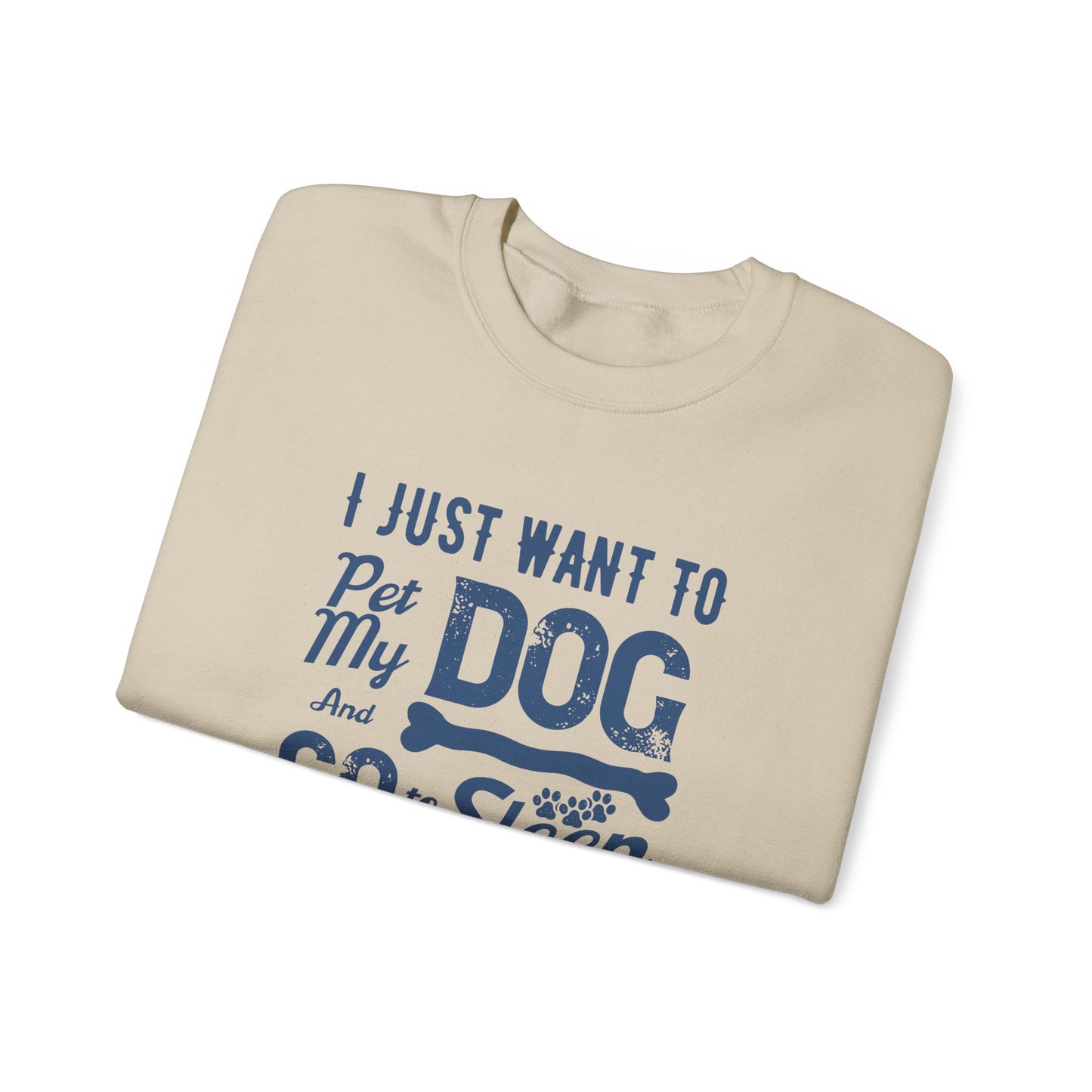 I Just Want to Pet My Dog and Go to Sleep - Unisex Heavy Blend™ Crewneck Sweatshirt