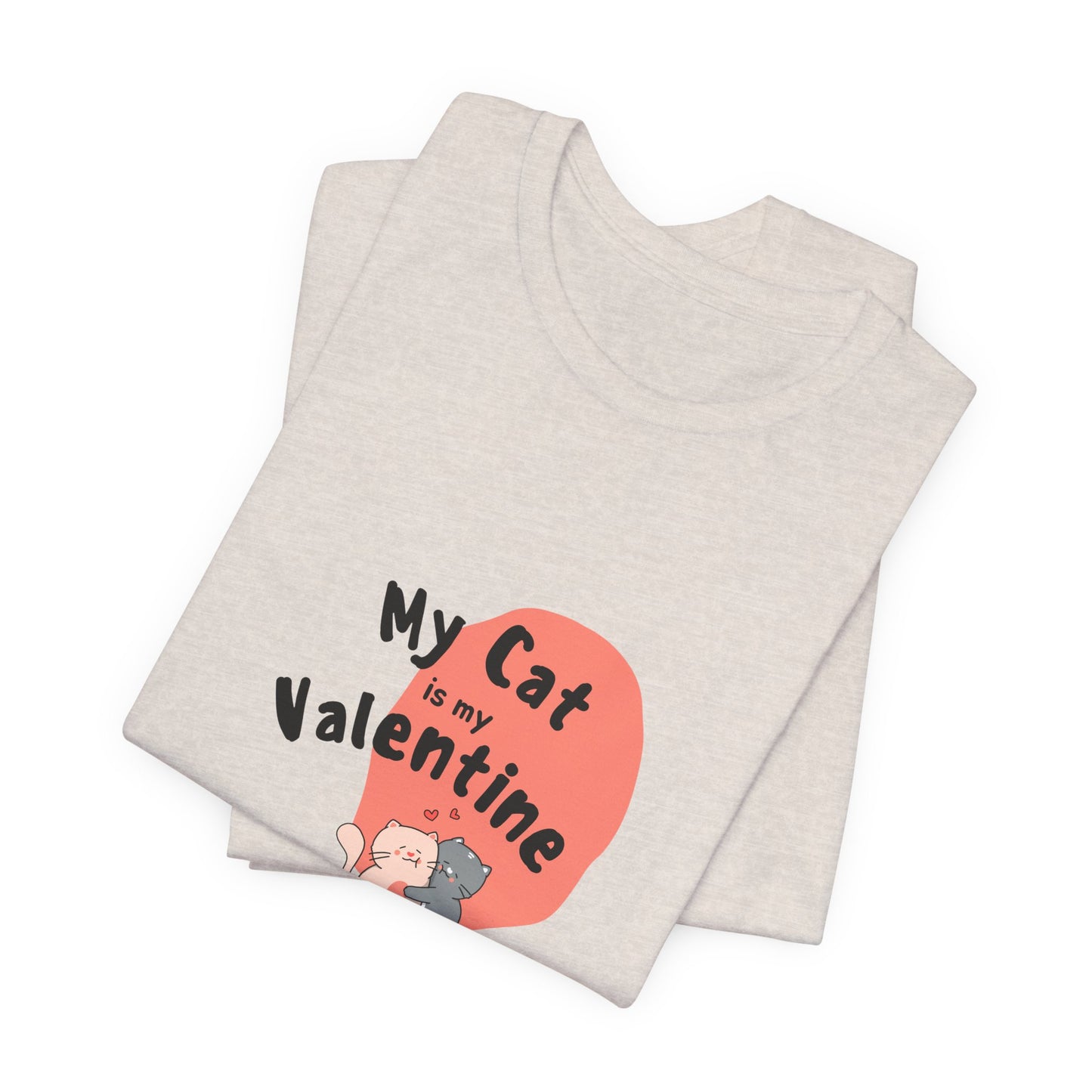 My Cat is My Valentine - Unisex Jersey Short Sleeve Tee - 11442