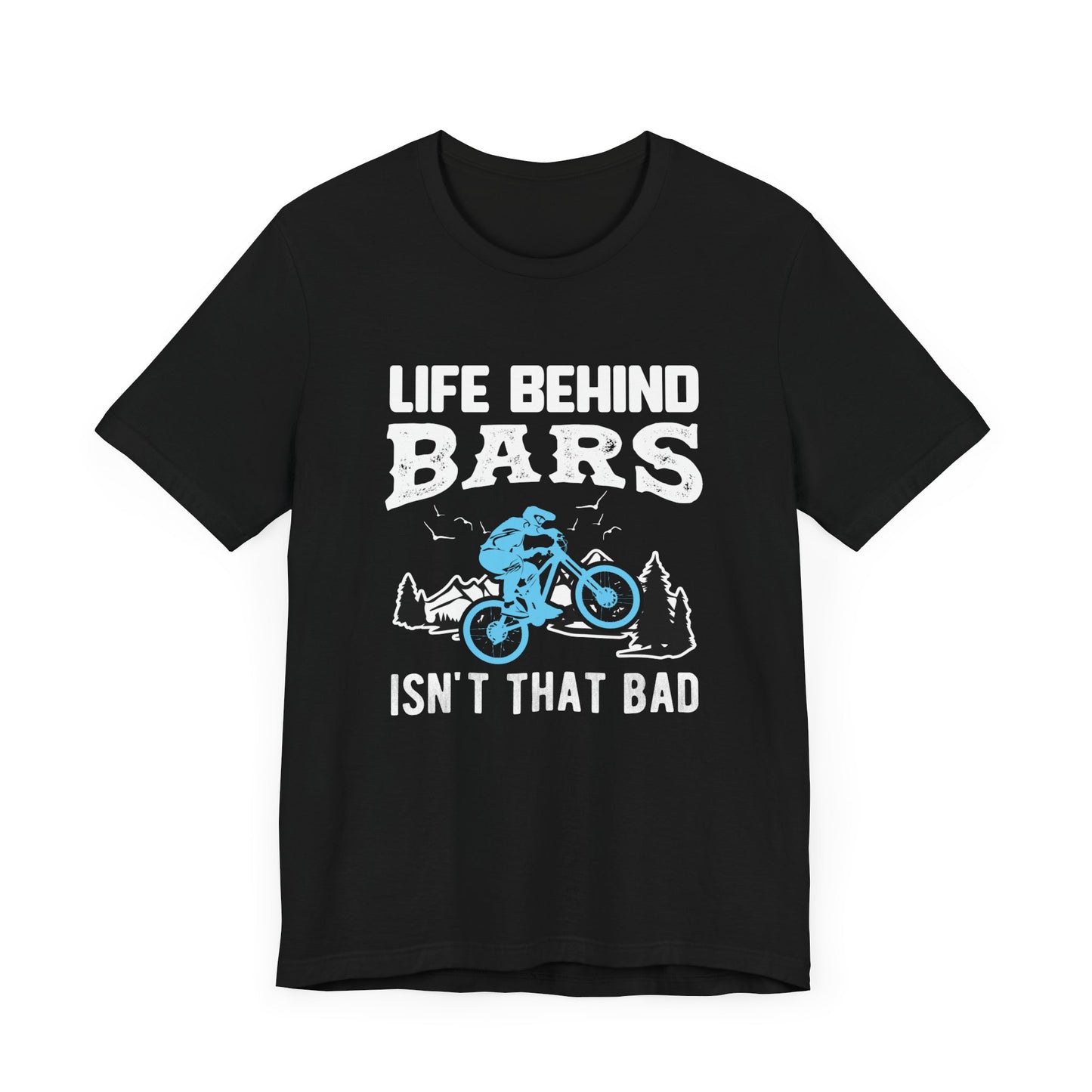 Bicycle: Life Behind Bars Isn't That Bad - Unisex Jersey Short Sleeve Tee