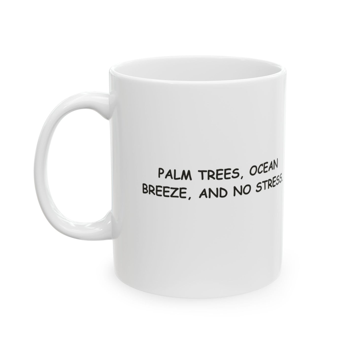 "Palm trees, ocean breeze, and no stress." Ceramic Mug - 12703