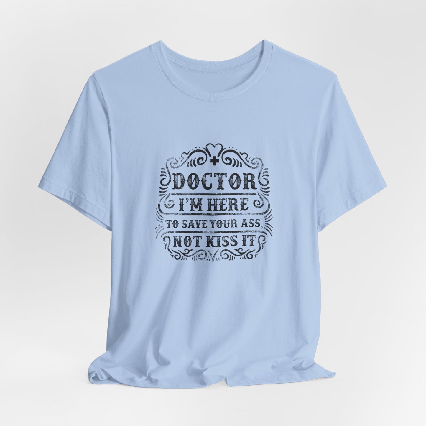 I'm Here To Save Your Ass, Not Kiss It - Unisex Jersey Short Sleeve Tee