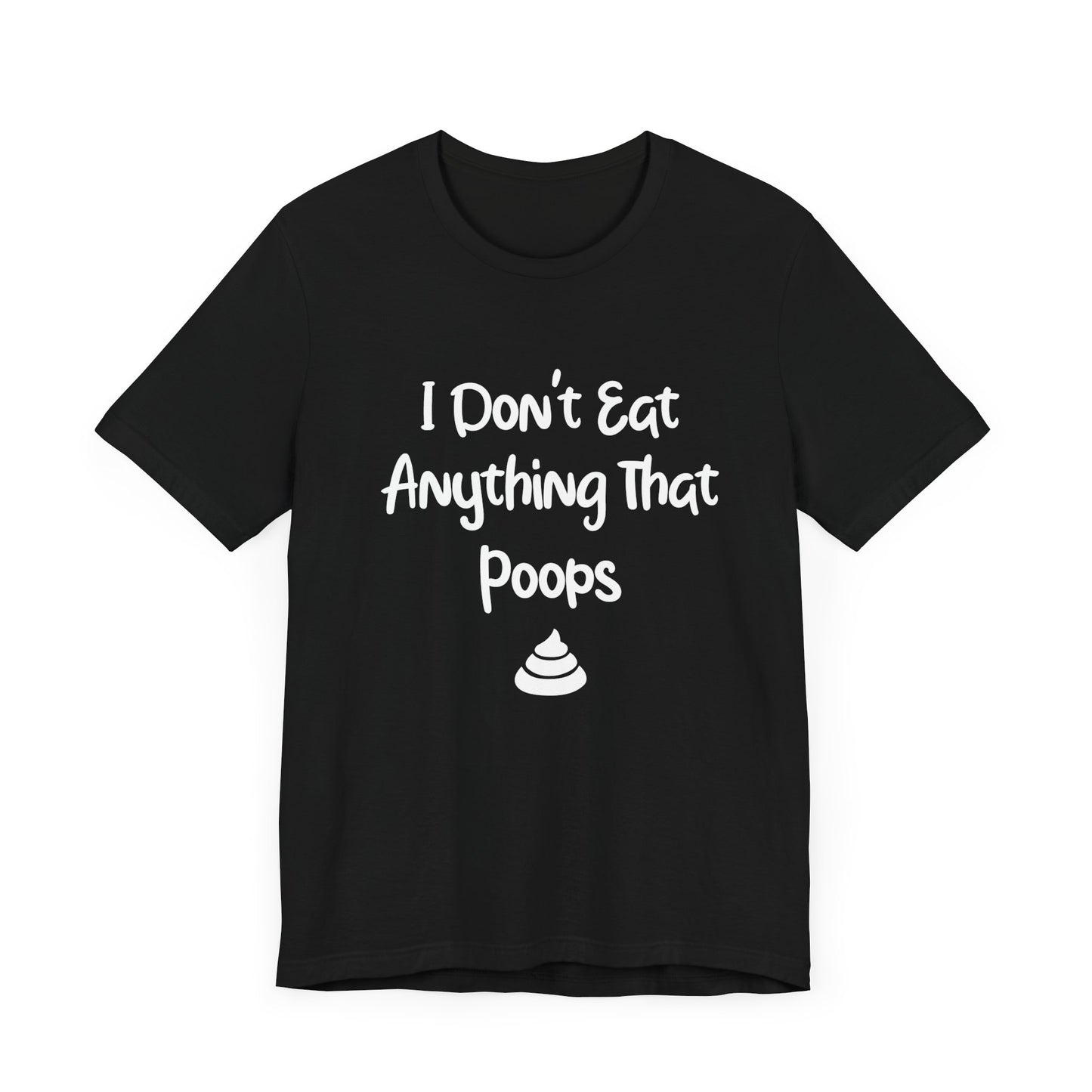 Vegan: I Don't Eat Anything That Poops - Unisex Jersey Short Sleeve Tee