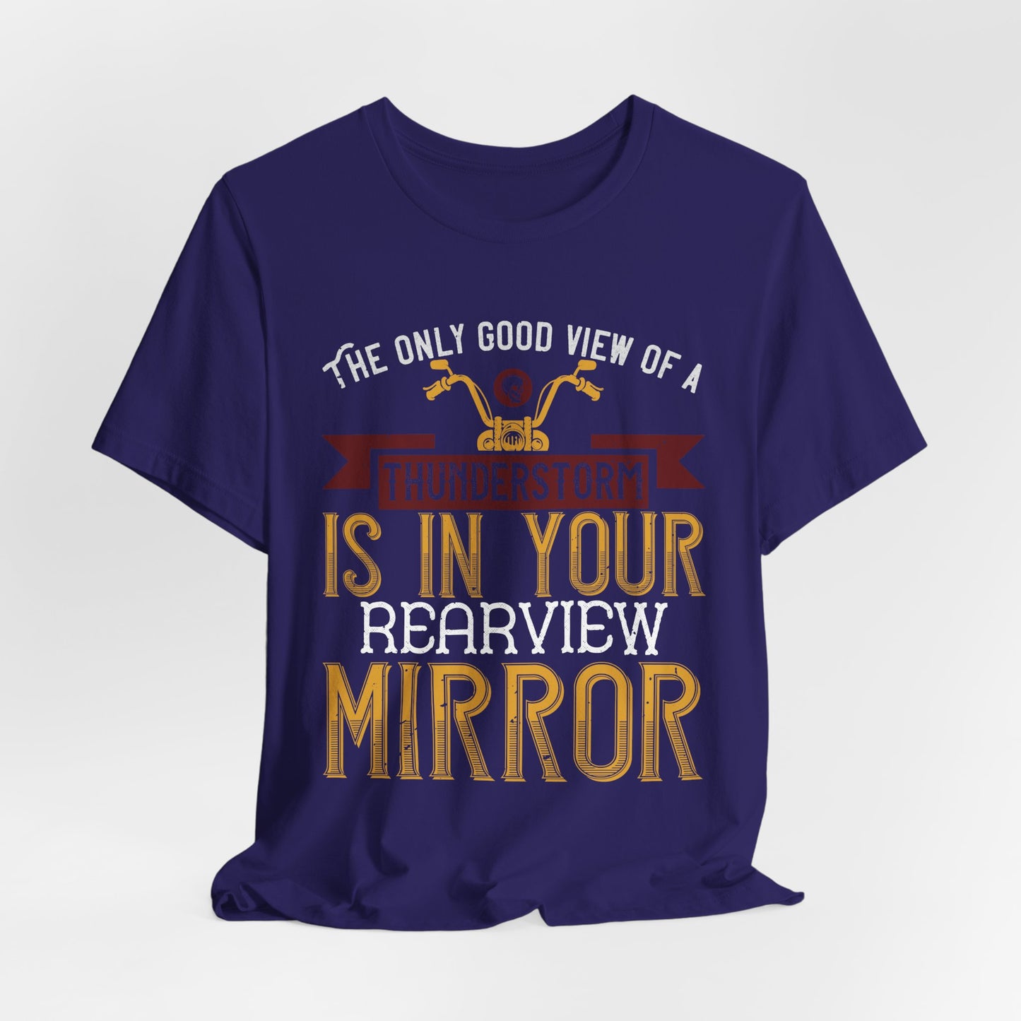 The Only Good View of a Thunderstorm is in Your Rearview Mirror - Unisex Jersey Short Sleeve Tee - 13938