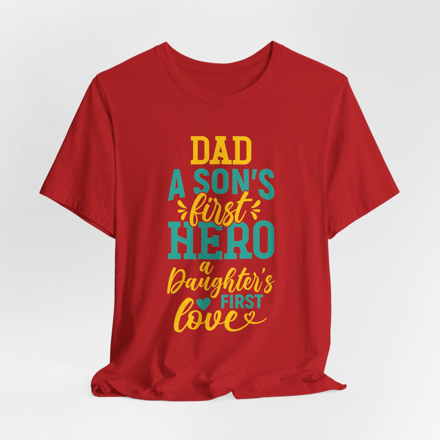 Dad, A Son's First Hero, A Daughter's First Love - Unisex Jersey Short Sleeve Tee