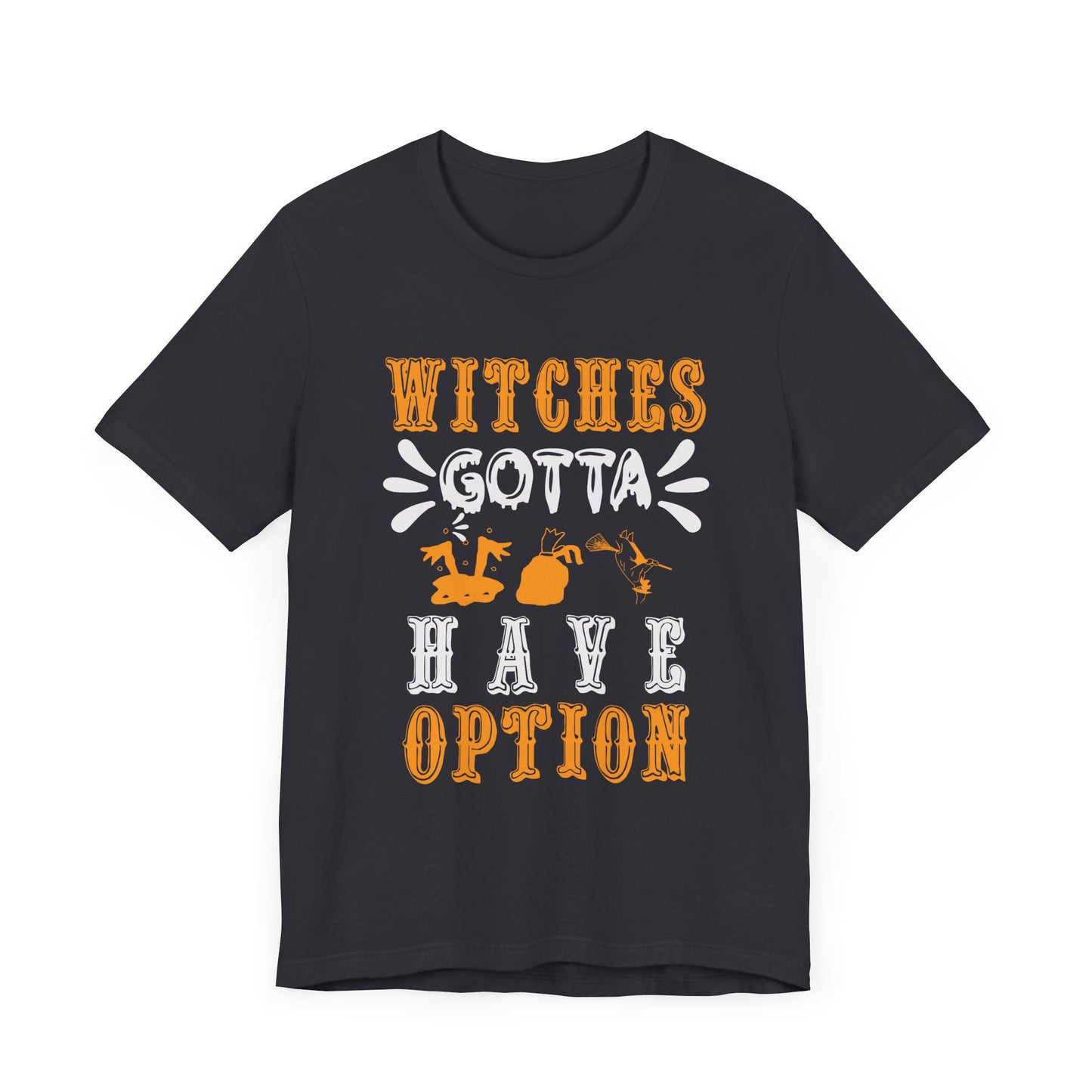 Witches Gotta Have Options - Unisex Jersey Short Sleeve Tee - 12549