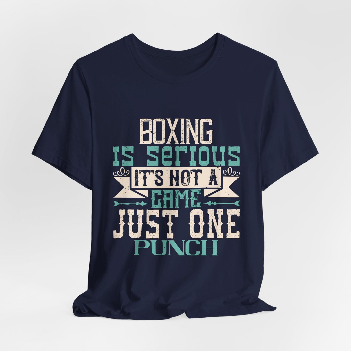 Boxing Is Serious. It's Not A Game. Just One Punch - Unisex Jersey Short Sleeve Tee