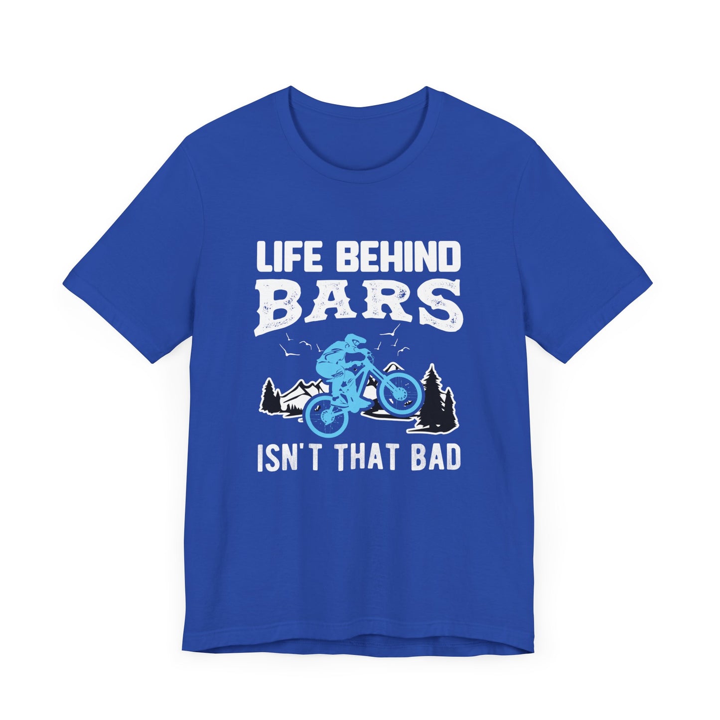 Bicycle: Life Behind Bars Isn't That Bad - Unisex Jersey Short Sleeve Tee