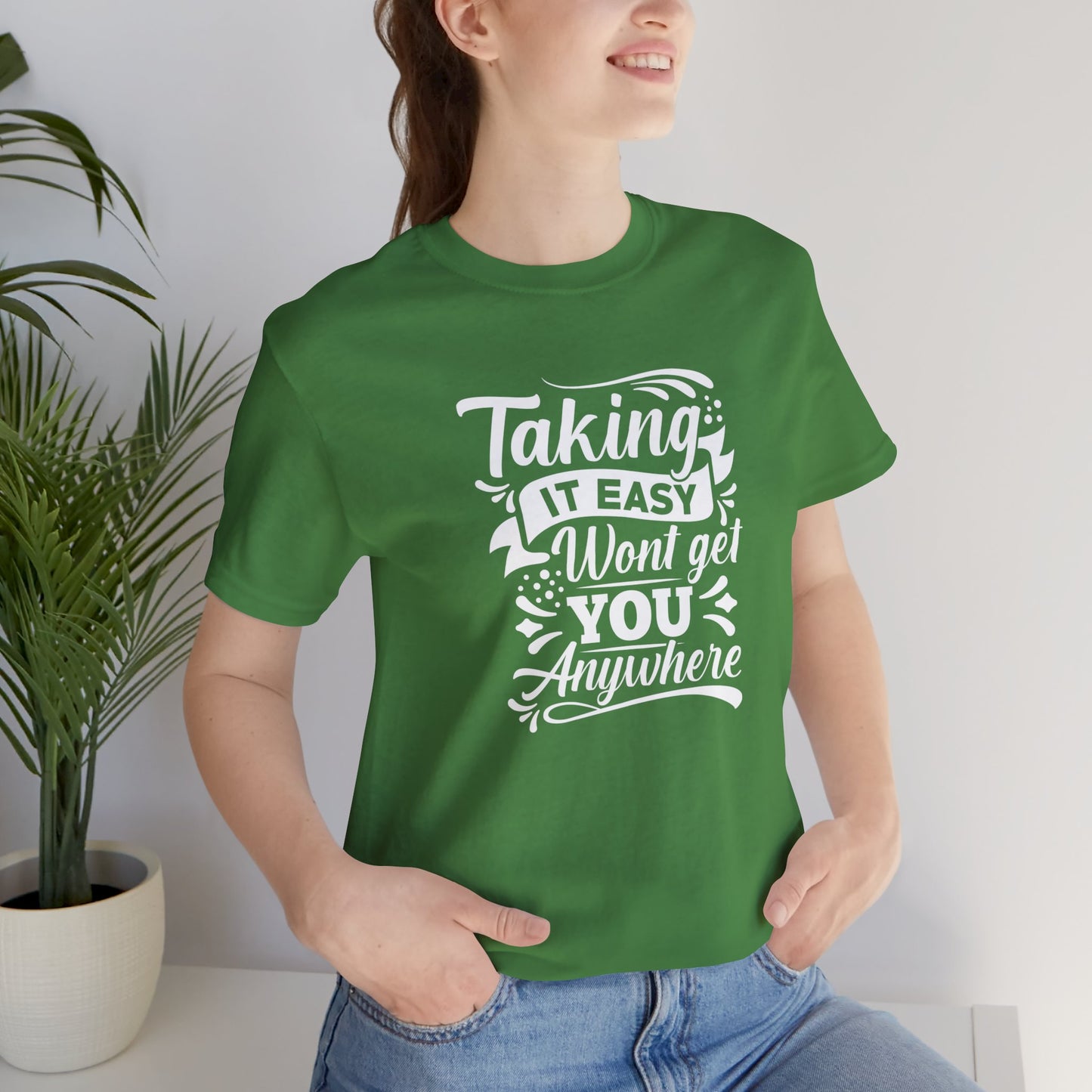 Motivational: Taking It Easy Won't Get You Anywhere - Unisex Jersey Short Sleeve Tee