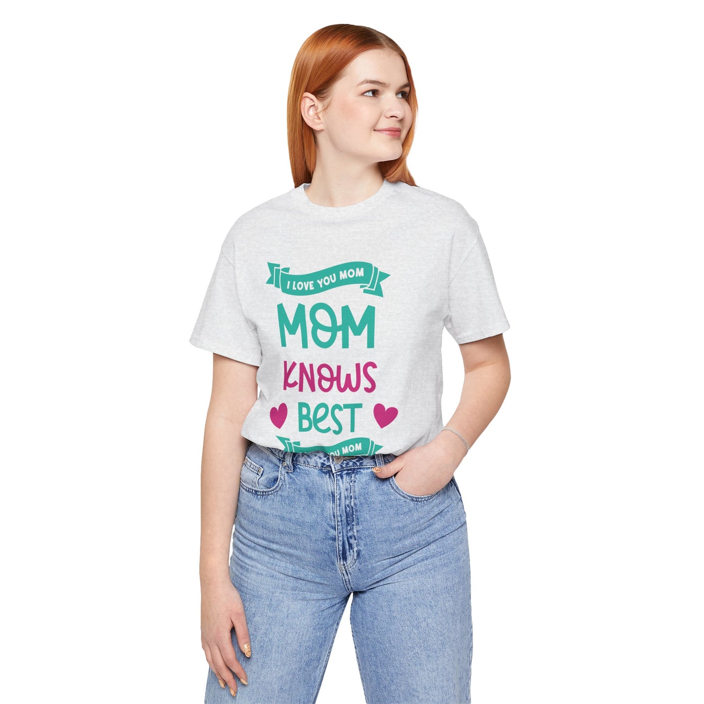 Mom Knows Best, I Love You, Mom - Unisex Jersey Short Sleeve Tee - 13049