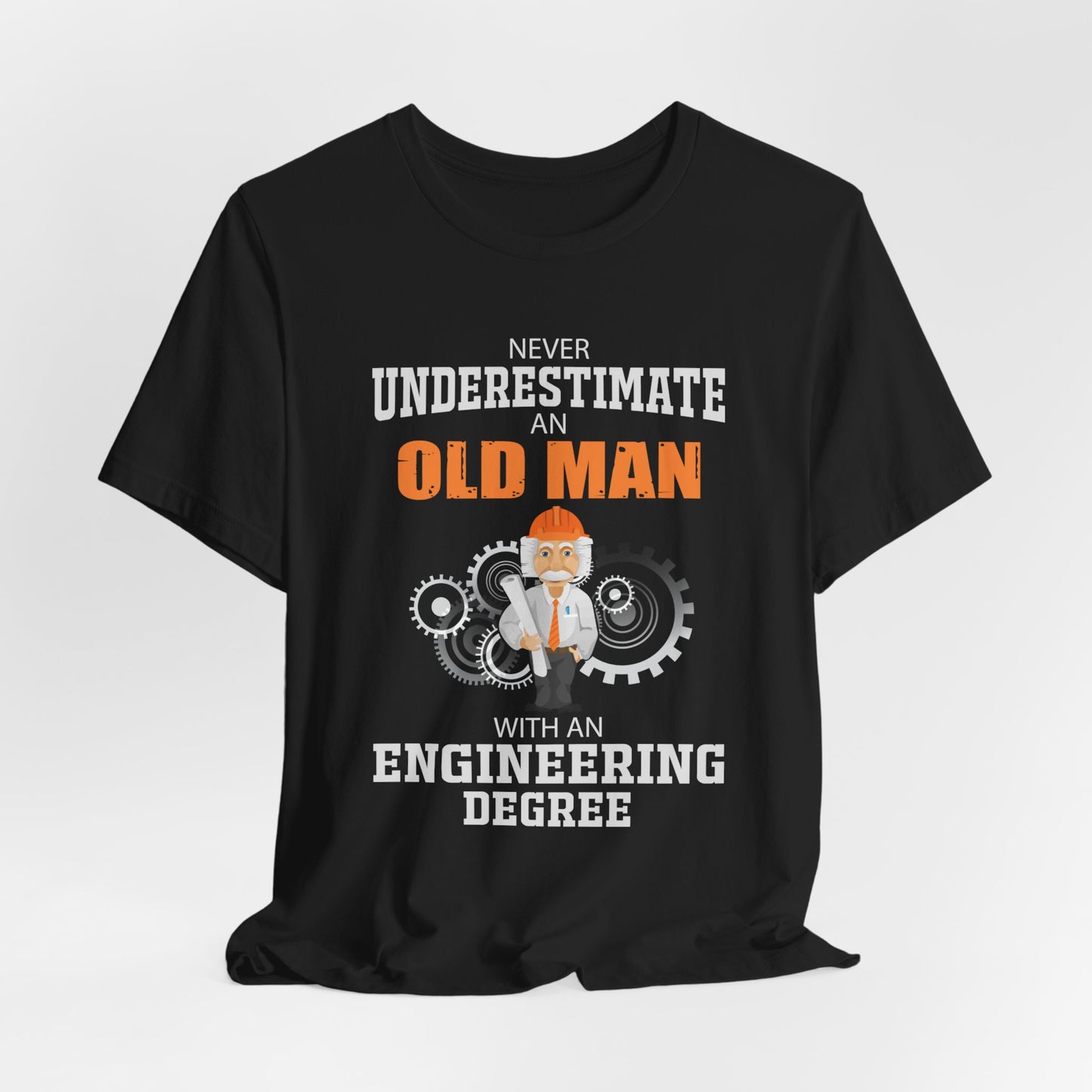 Engineer: Never Underestimate An Old Man With An Engineering Degree - Jersey Short Sleeve Tee