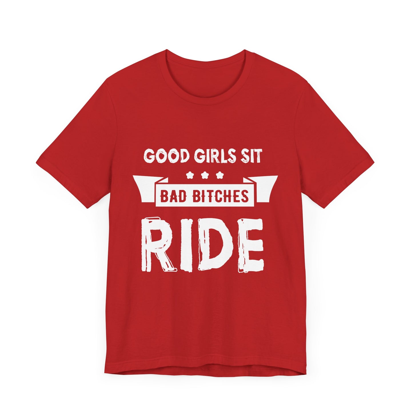 Good Girls Sit Bad Bitches Ride - Unisex Jersey Short Sleeve Tee - 13452