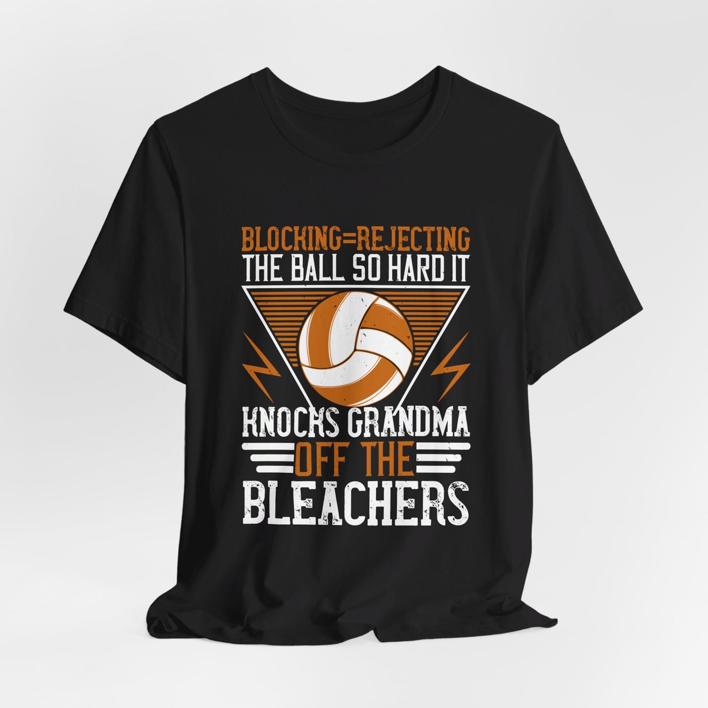 Volleyball: Blocking=Rejecting The Ball So Hard It Knocks Grandma Off The Bleachers - Unisex Jersey Short Sleeve Tee