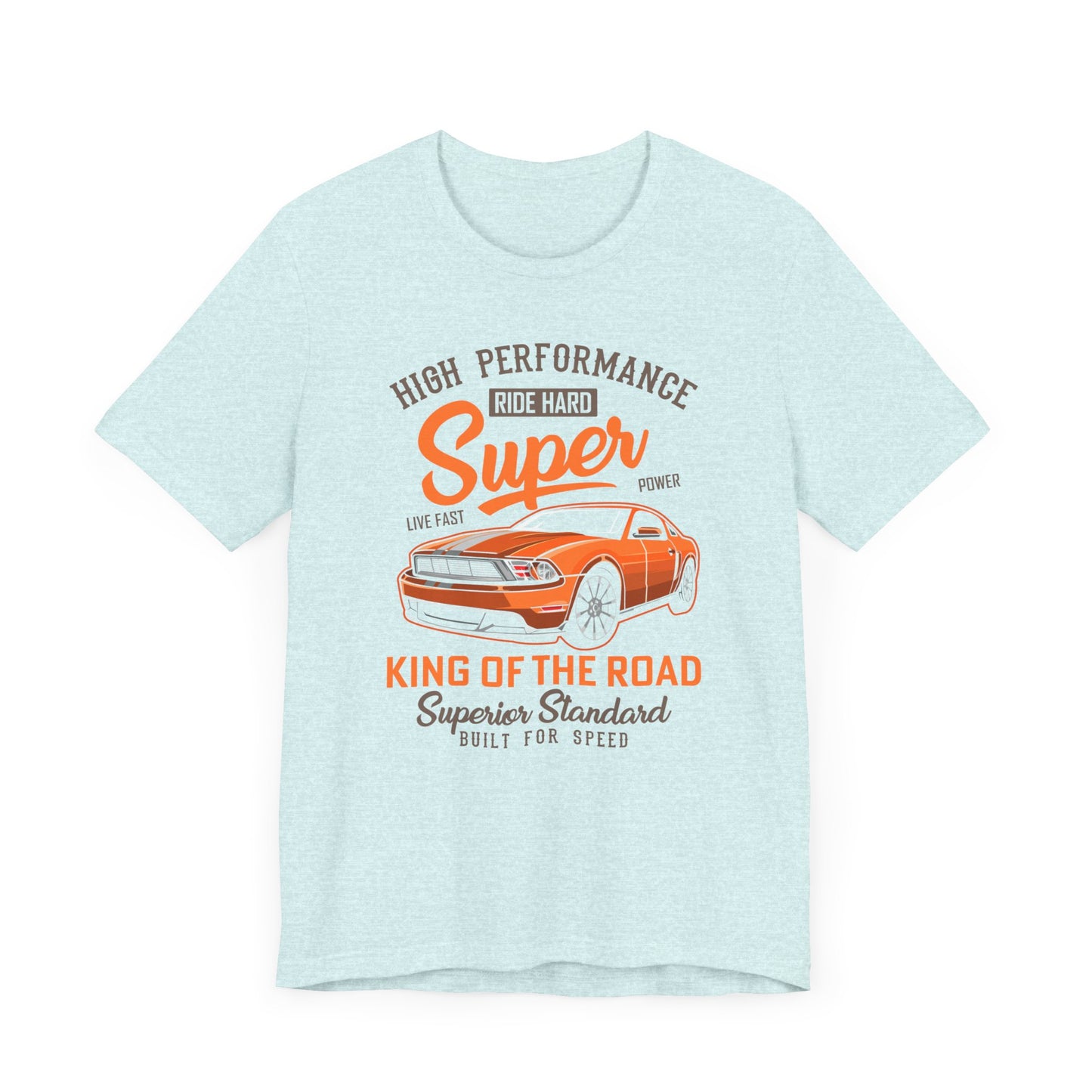 High Performance, Ride Hard, Super Power, King of the Road - Unisex Jersey Short Sleeve Tee