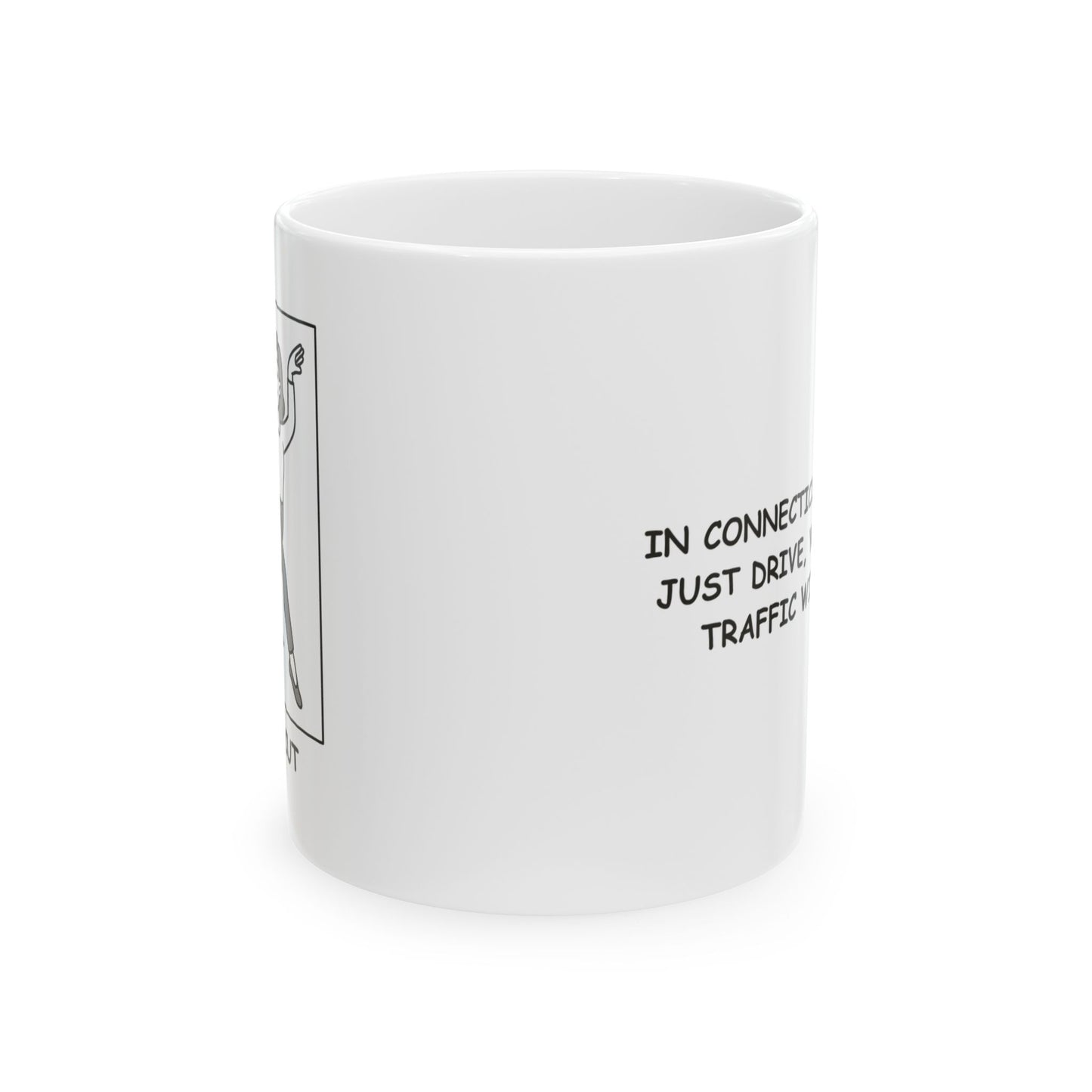 "In Connecticut, we don’t just drive, we navigate traffic with grace." Ceramic Mug - 13782