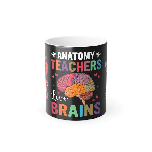 Anatomy Teachers Love Brains - Color Morphing Mug, 11oz