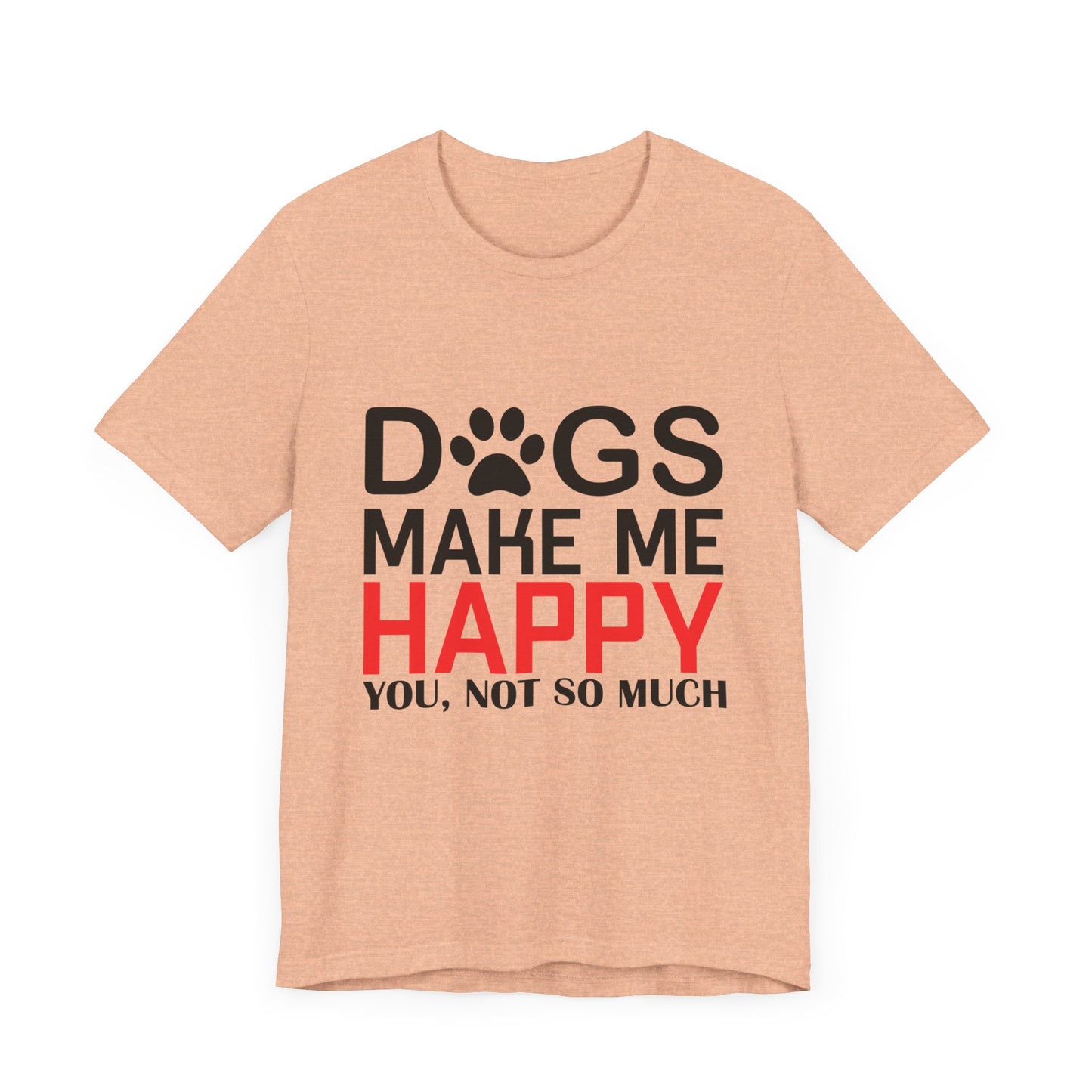 Dogs Make Me Happy - Unisex Jersey Short Sleeve Tee