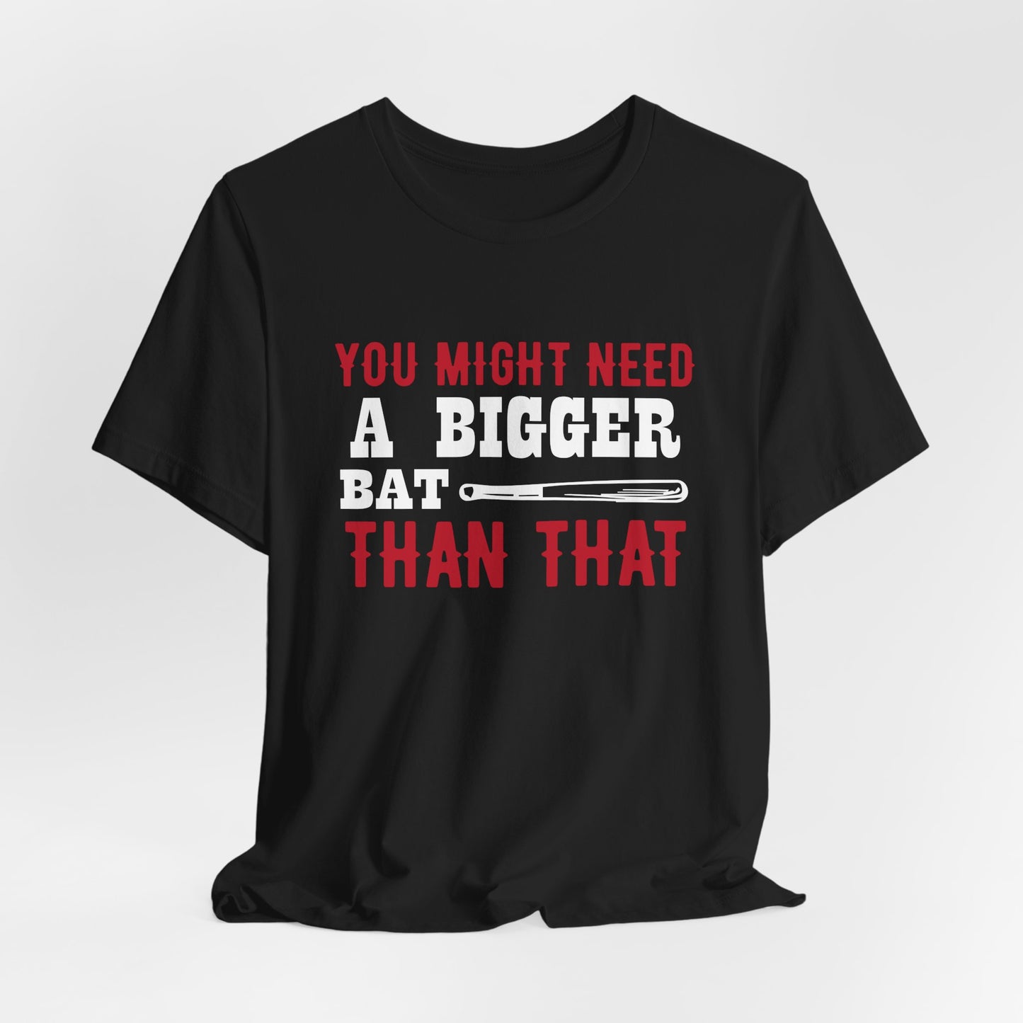 Baseball: You Might Need A Bigger Bat Than That - Unisex Jersey Short Sleeve Tee - 13860
