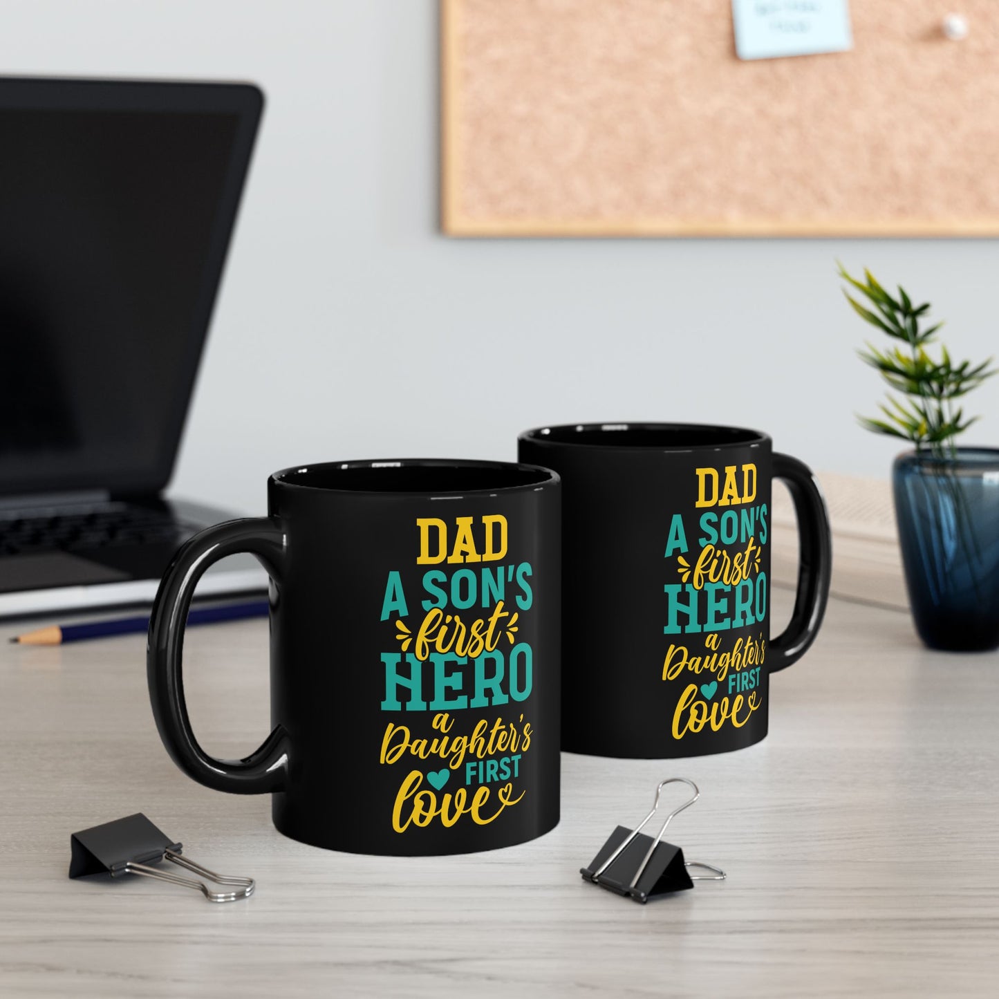 Dad, A Son's First Hero, A Daugher's Girst Love" Black Mug - 11/15oz - 12918