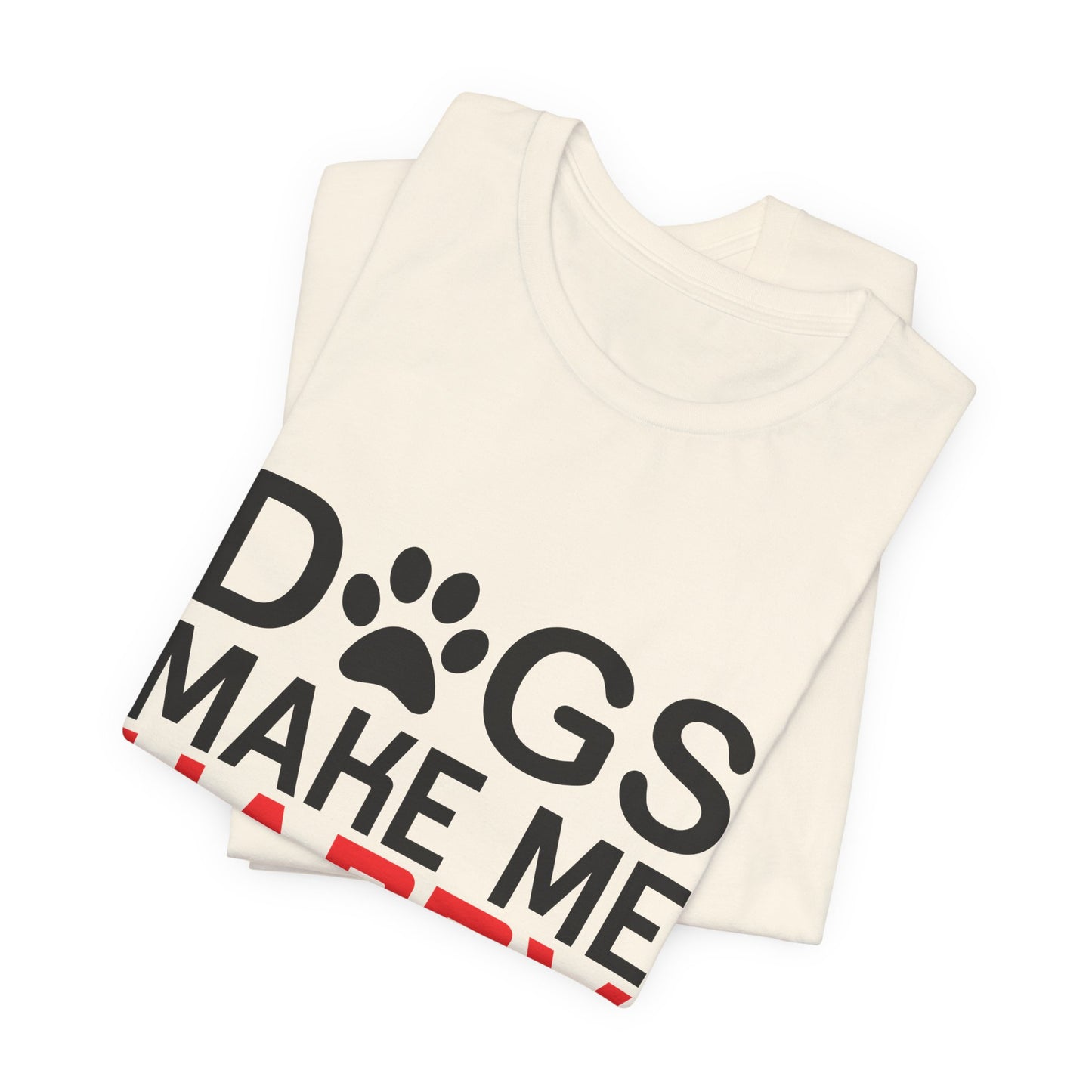 Dogs Make Me Happy - Unisex Jersey Short Sleeve Tee