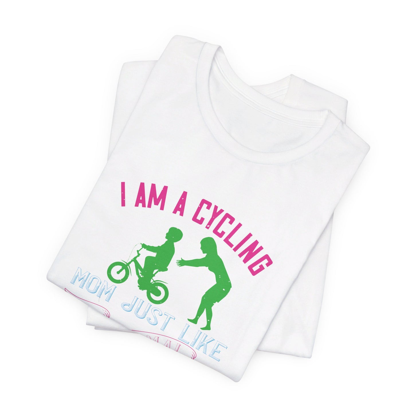 I Am A Cycling Mom Just Like A Normal Except Much Cooler - Unisex Jersey Short Sleeve Tee