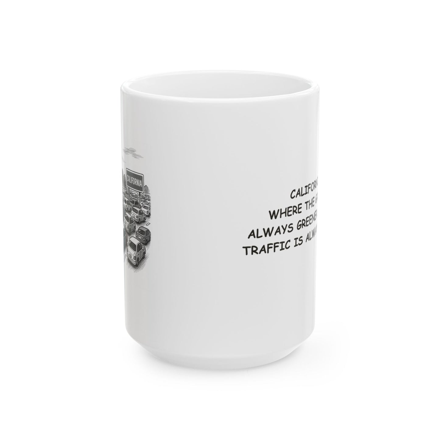 "California: Where the grass is always greener… and the traffic is always slower." Ceramic Mug - 11oz & 15oz - 12744