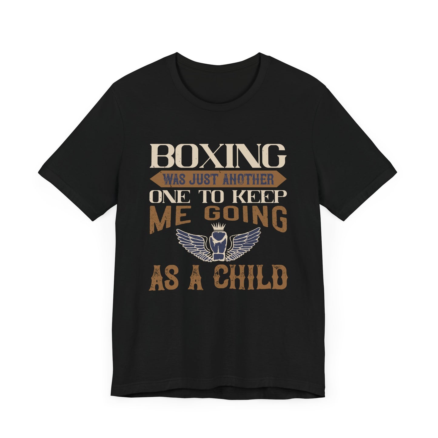 Boxing Was Just Another One to Keep Me Going as a Child - Unisex Jersey Short Sleeve Tee - 11546