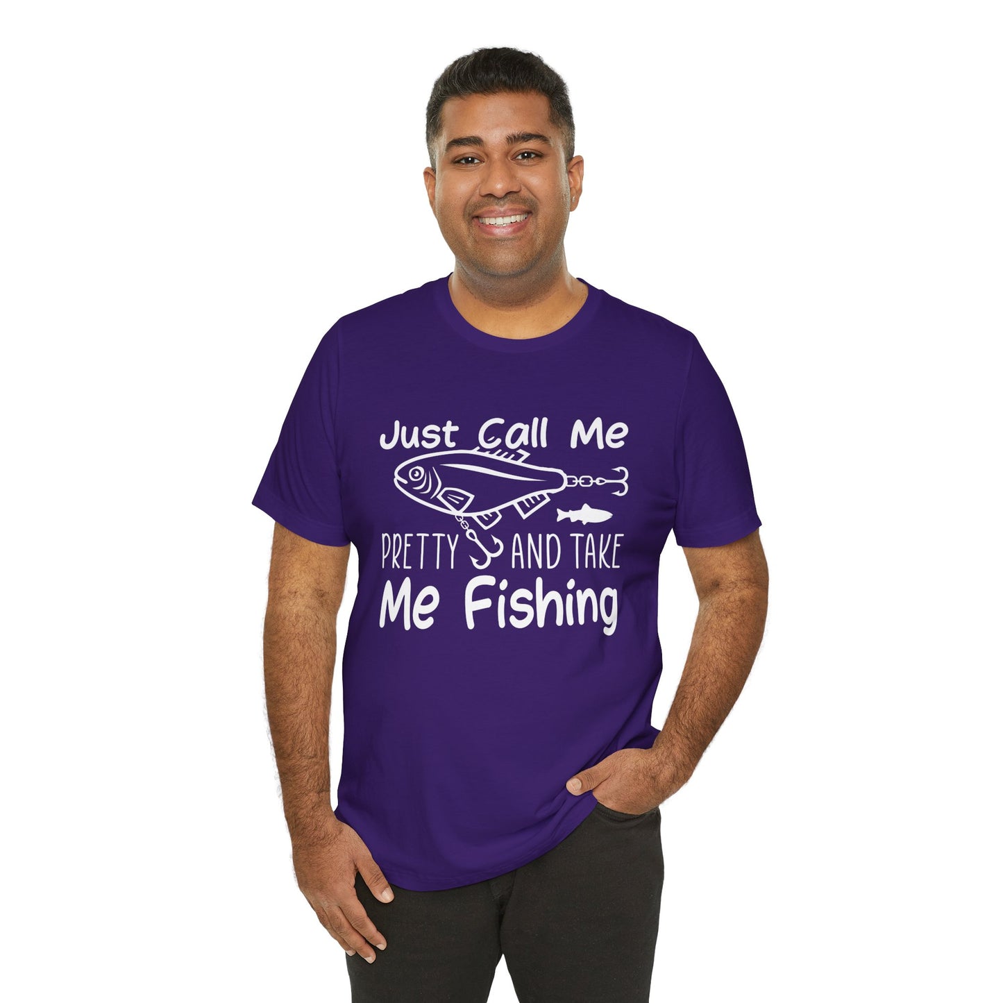 Just Call Me Pretty and Take Me Fishing - Unisex Jersey Short Sleeve Tee - 14139