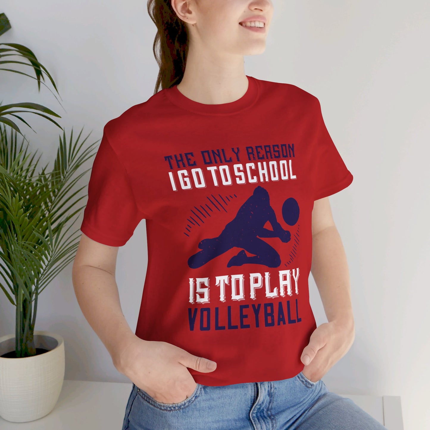 The Only Reason I Go to School Is to Play Volleyball - Unisex Jersey Short Sleeve Tee