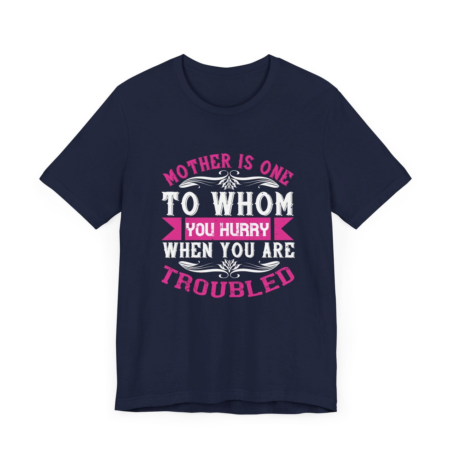 Mother Is One to Whom You Hurry When You Are Troubled - Unisex Jersey Short Sleeve Tee