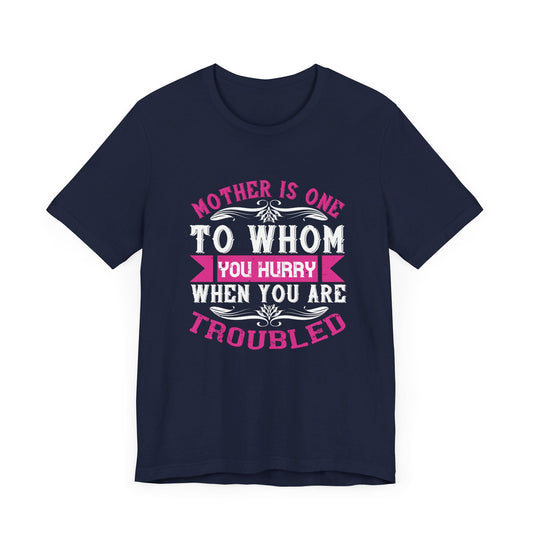 Mother Is One to Whom You Hurry When You Are Troubled - Unisex Jersey Short Sleeve Tee