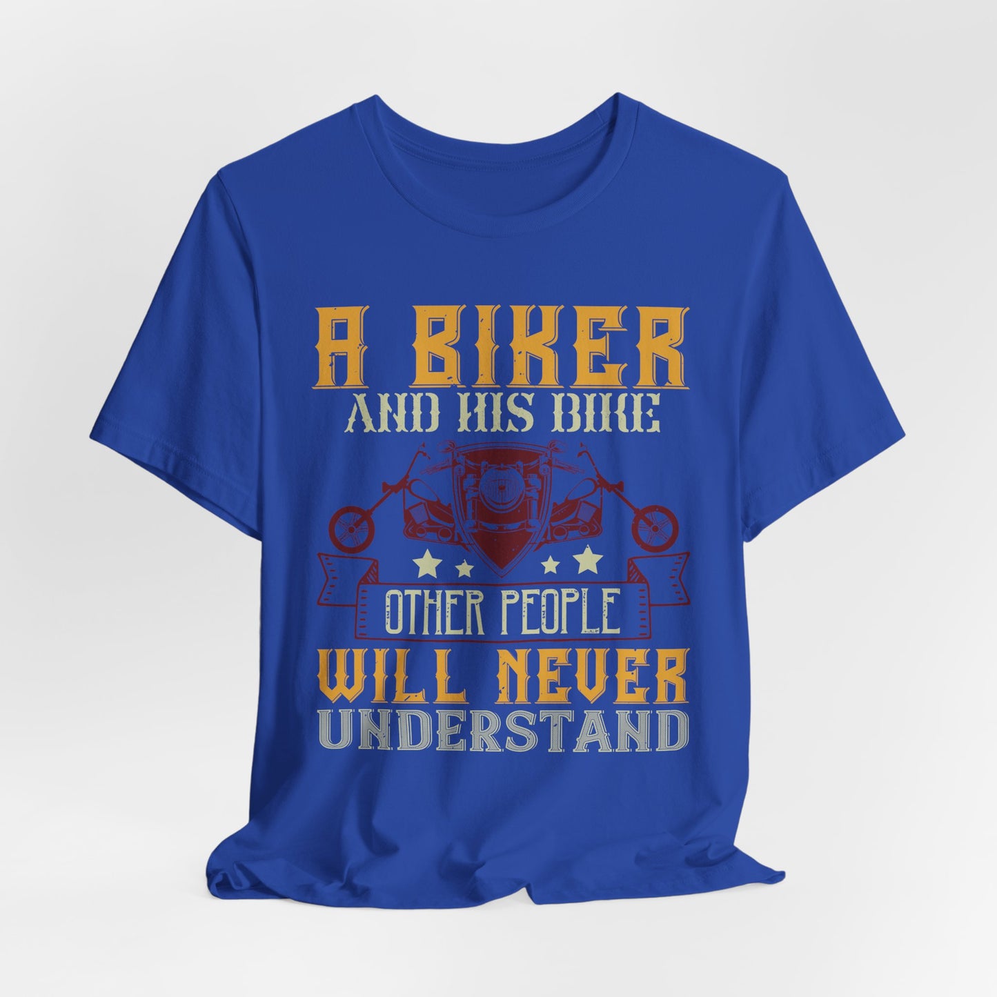 A Biker and His Bike, Others Will Never Understand - Unisex Jersey Short Sleeve Tee - 13678