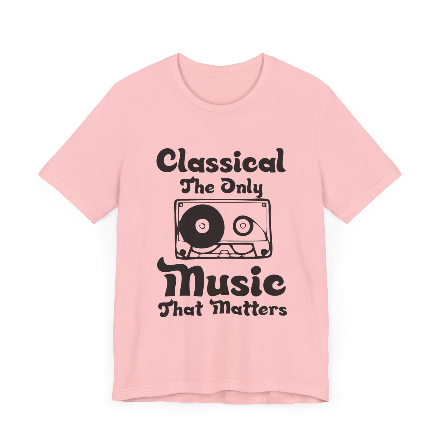 Classical: The Only Music That Matters - Unisex Jersey Short Sleeve Tee