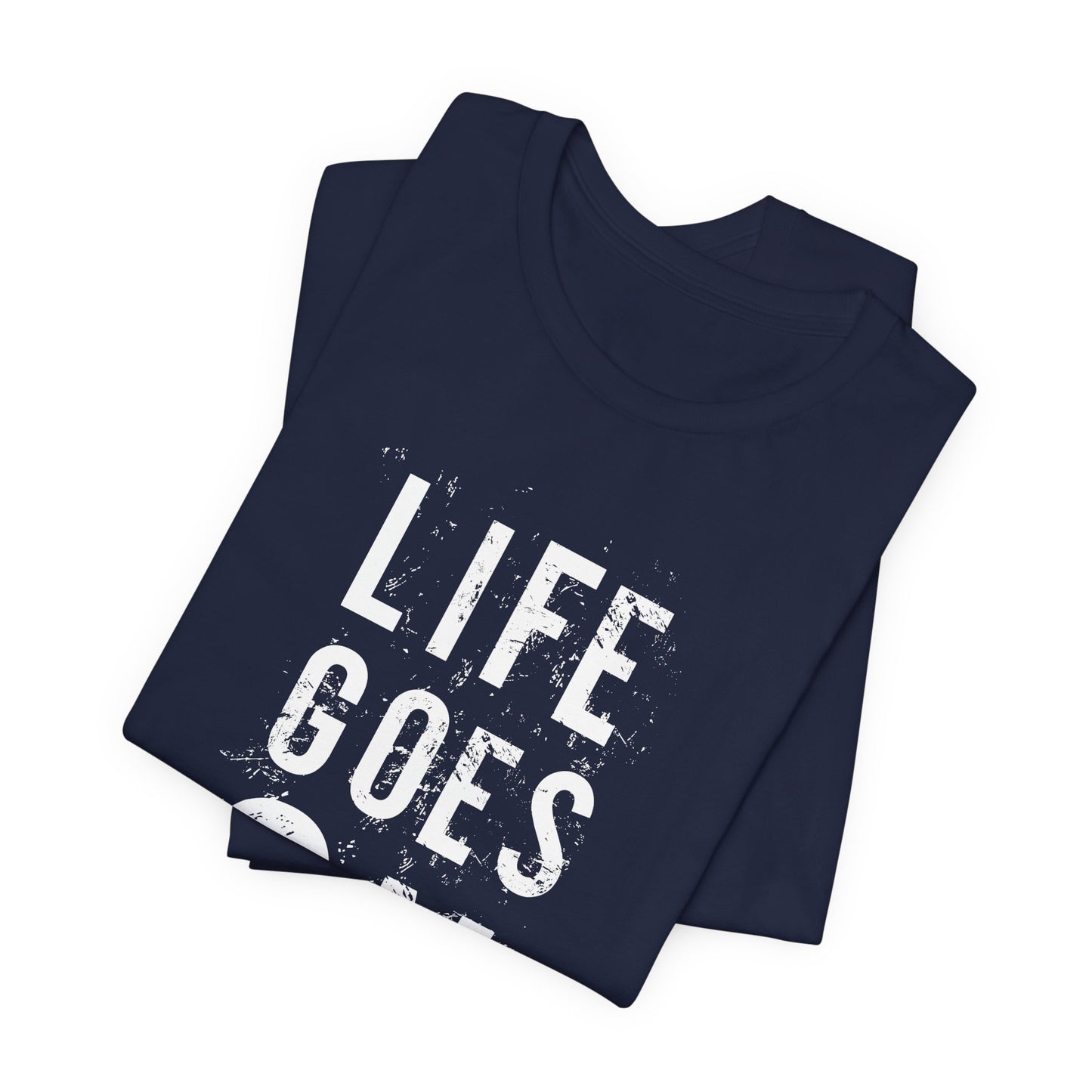 Motivational: Life Goes On - Unisex Jersey Short Sleeve Tee