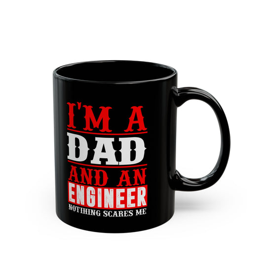 I'm A Dad & An Engineer, Nothing Scares Me  - Black Mug (11oz, 15oz) - 13543