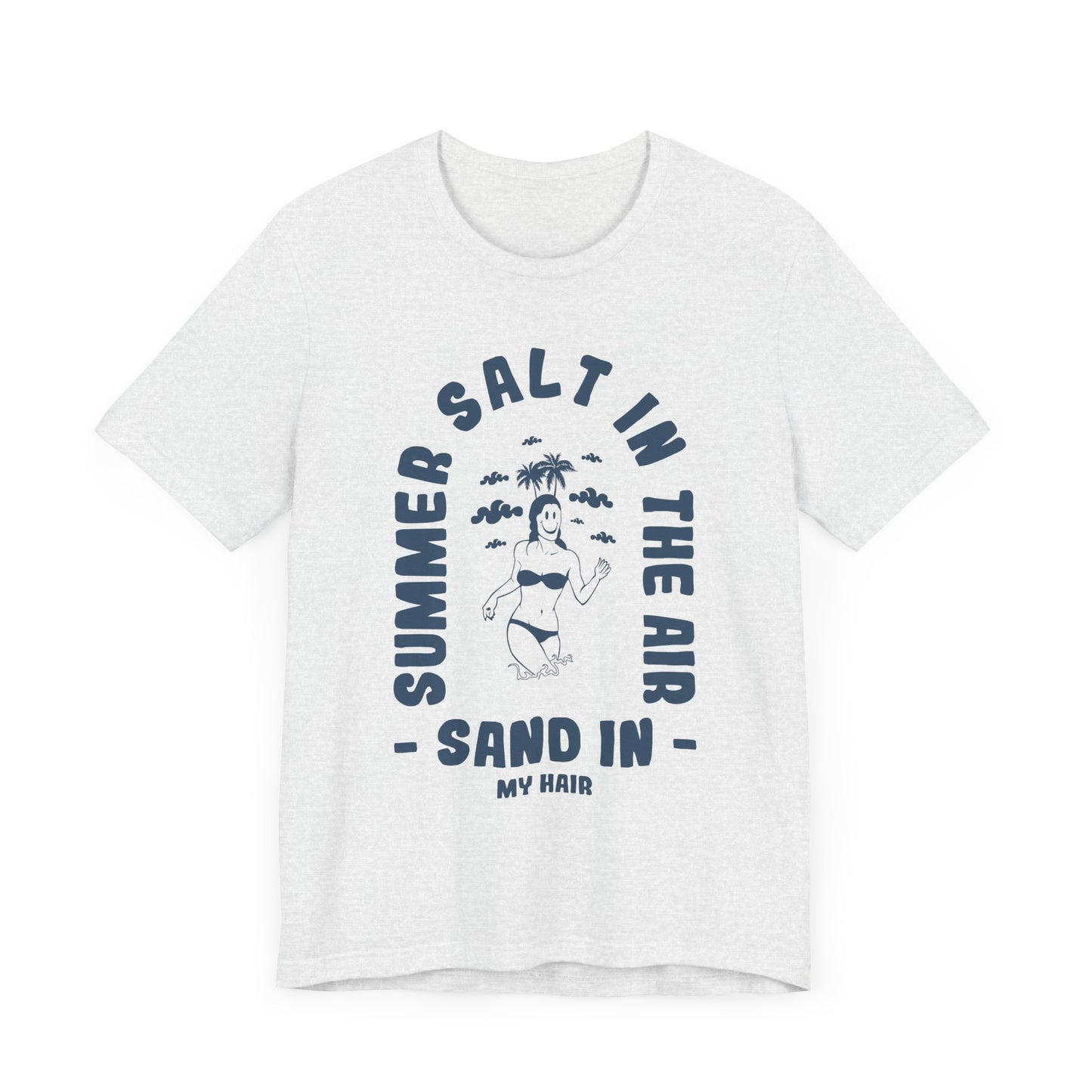 Summer Salt In The Air, Sand In My Hair - Unisex Jersey Short Sleeve Tee - 13114