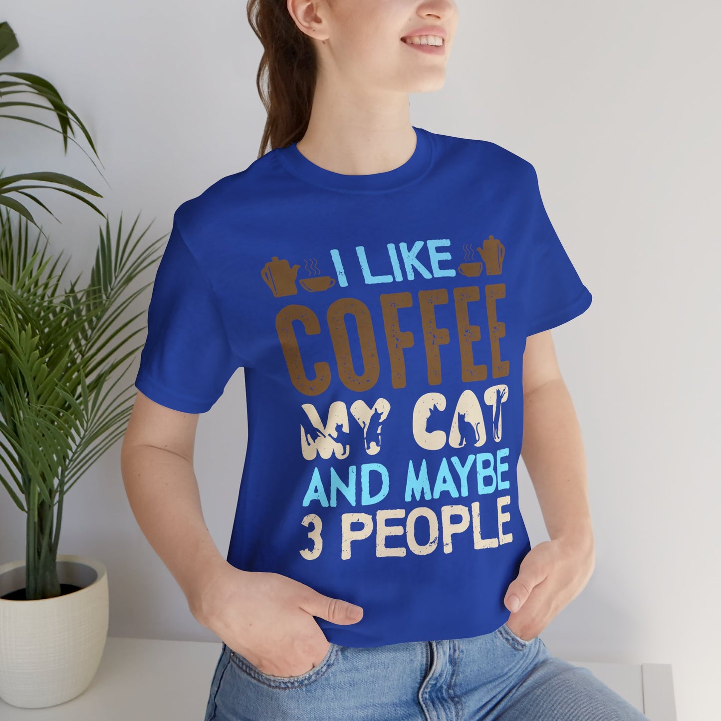 I Like Coffee, My Cat & Maybe 3 People- Unisex Jersey Short Sleeve Tee - 12556