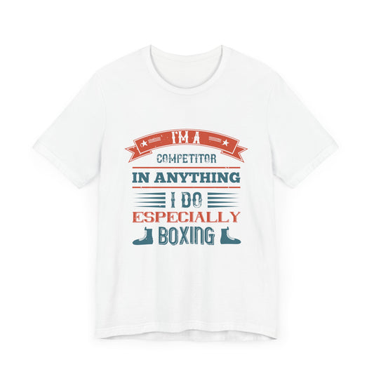 I’m a Competitor in Anything I Do, Especially Boxing - Unisex Jersey Short Sleeve Tee