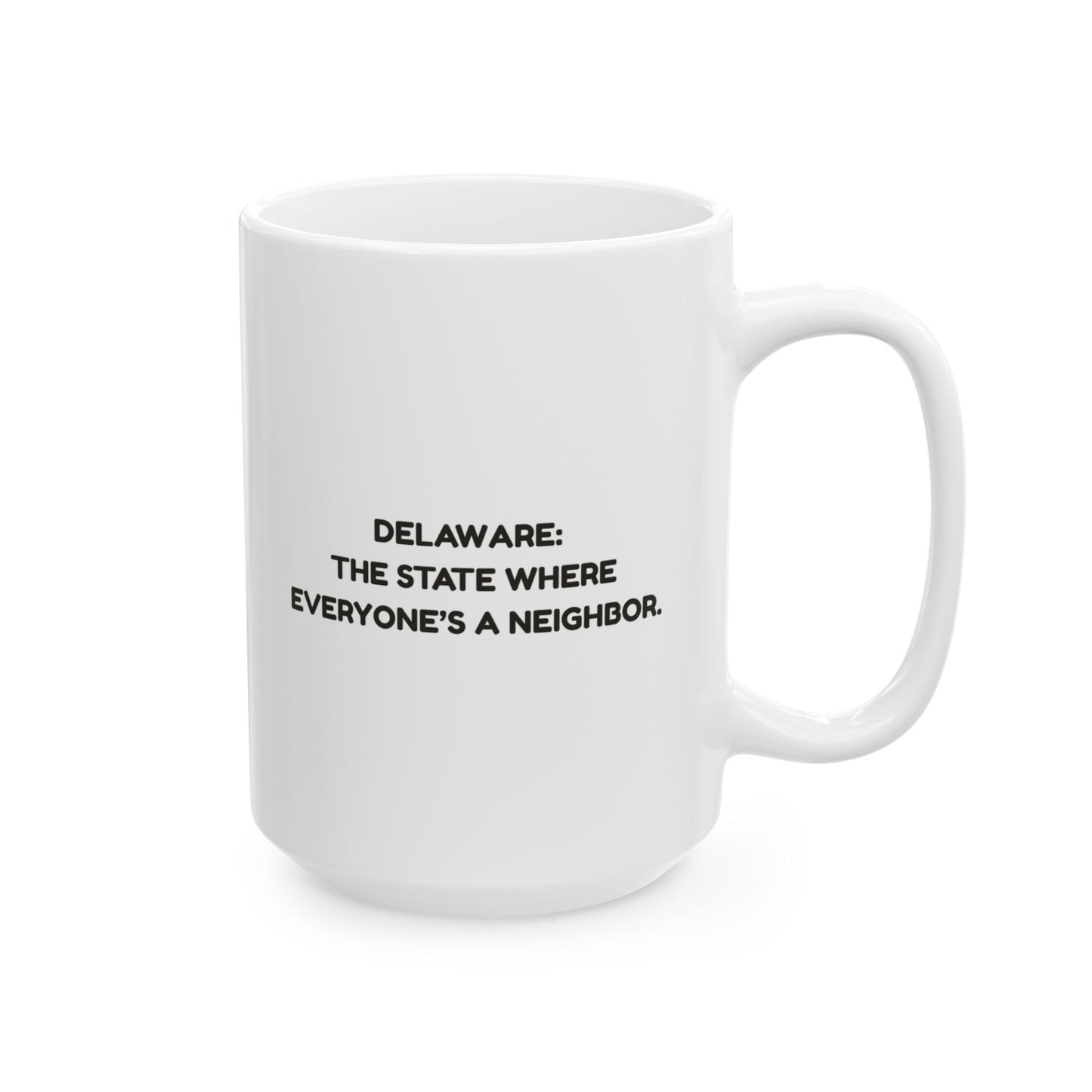 "Delaware: The state where everyone’s a neighbor." Ceramic Mug - 14129
