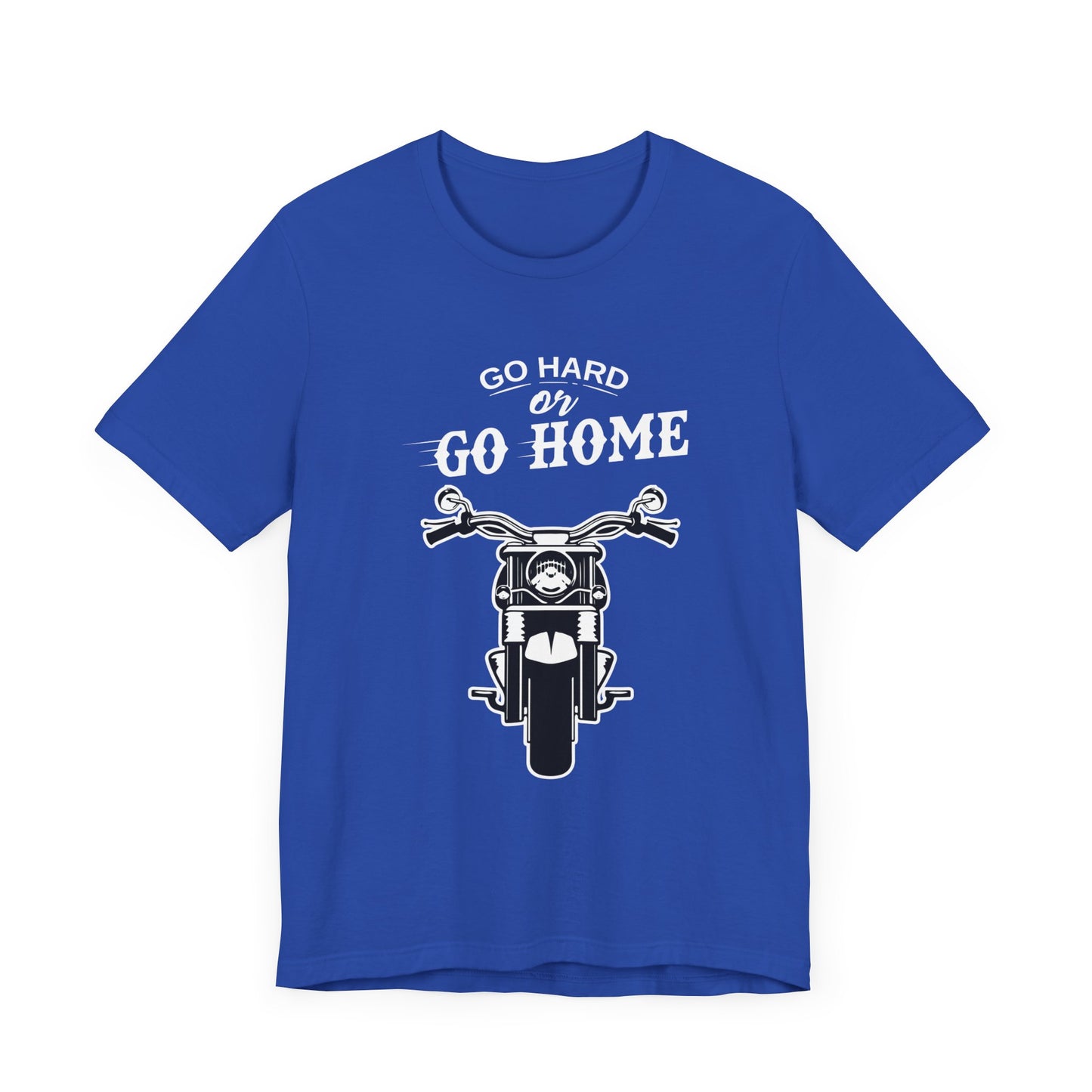 Go Hard or Go Home - Unisex Jersey Short Sleeve Tee