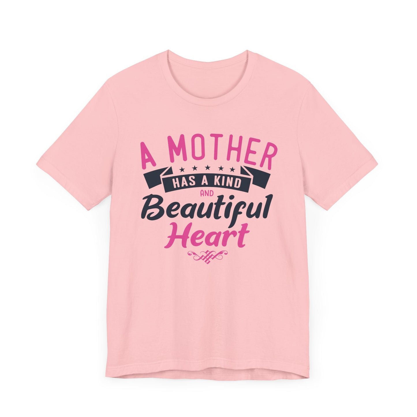 A Mother Has A Kind & Beautiful Heart - Unisex Jersey Short Sleeve Tee - 12944