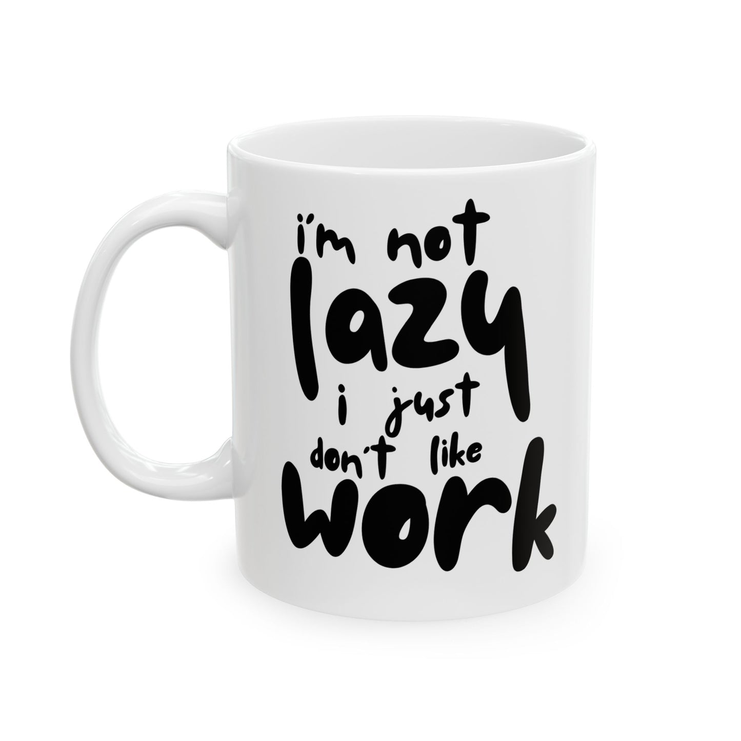 "I'm not lazy, I just don't like work" Funny Work Mug, Coffee Cup, Office Humor Gift, Tea Lovers, Quirky Ceramic - 14071