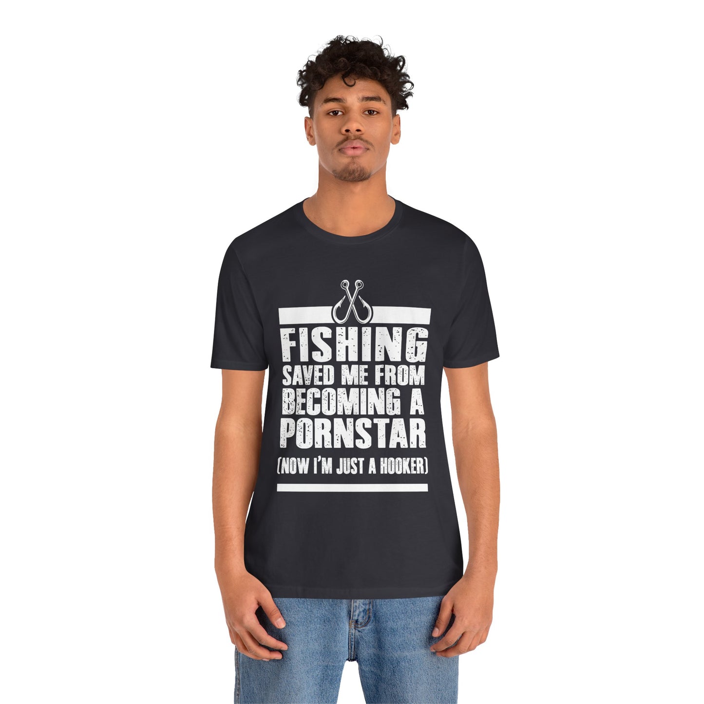 Fishing:  Fishing Saved Me From Becoming A Pornstar (Now I'm Just A Hooker) - Unisex Jersey Short Sleeve Tee - 14041